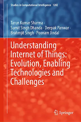 E-Book (pdf) Understanding Internet of Things: Evolution, Enabling Technologies and Challenges von Tarun Kumar Sharma, Sumit Singh Dhanda, Deepak Panwar