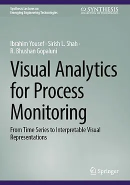 E-Book (pdf) Visual Analytics for Process Monitoring von Ibrahim Yousef, Sirish L. Shah, R. Bhushan Gopaluni