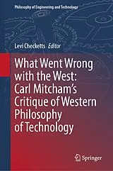 Fester Einband What Went Wrong with the West: Carl Mitcham's Critique of Western Philosophy of Technology von