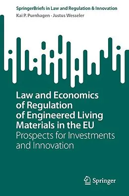 E-Book (pdf) Law and Economics of Regulation of Engineered Living Materials in the EU von Kai P. Purnhagen, Justus Wesseler