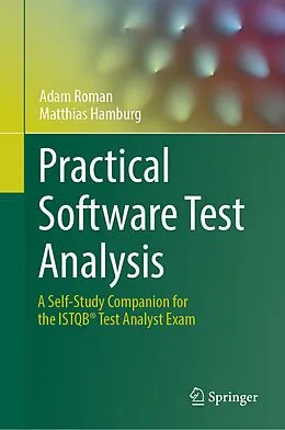 E-Book (pdf) Practical Software Test Analysis von Adam Roman, Matthias Hamburg