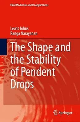 E-Book (pdf) The Shape and the Stability of Pendent Drops von Lewis Johns, Ranga Narayanan