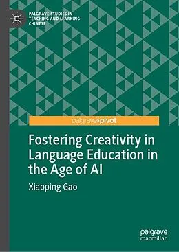E-Book (pdf) Fostering Creativity in Language Education in the Age of AI von Xiaoping Gao