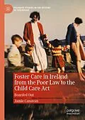 E-Book (pdf) Foster Care in Ireland from the Poor Law to the Child Care Act von Jamie Canavan