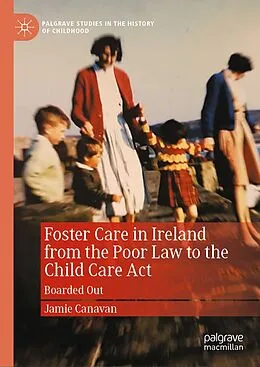 E-Book (pdf) Foster Care in Ireland from the Poor Law to the Child Care Act von Jamie Canavan