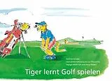 Fester Einband Tiger lernt Golf spielen von Anna Steyer, Hampé Wüthrich