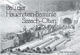 Bau der Hauenstein-Basislinie Sissach-Olten 1912-1916