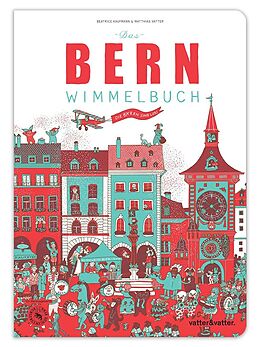 Kartonierter Einband Das Bern Wimmelbuch von Matthias Vatter, Beatrice Kaufmann