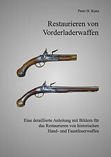 Fester Einband Restaurieren von Vorderladerwaffen von Peter H. Kunz