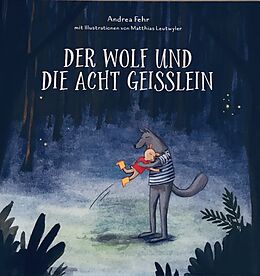 Fester Einband Der Wolf und die acht Geisslein von Andrea Fehr, Matthias Leutwyler