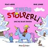 Fester Einband Zwerg Stolperli und das blaue Einhorn von Peach Weber, René Lehner