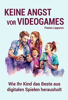Kartonierter Einband Keine Angst vor Videogames von Florian Lippuner
