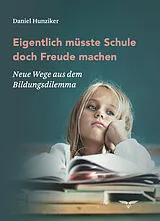 Kartonierter Einband Eigentlich müsste Schule doch Freude machen von Daniel Hunziker