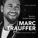 Fester Einband Marc Trauffer - Machen. Einfach Machen. von Brigitte Trauffer
