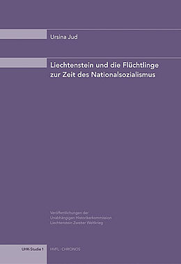 Kartonierter Einband Liechtenstein und die Flüchtlinge zur Zeit des Nationalsozialismus von Ursina Jud