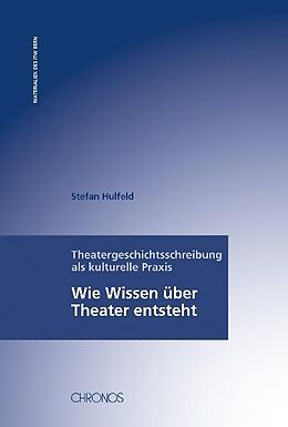 Fester Einband Theatergeschichtsschreibung als kulturelle Praxis von Stefan Hulfeld