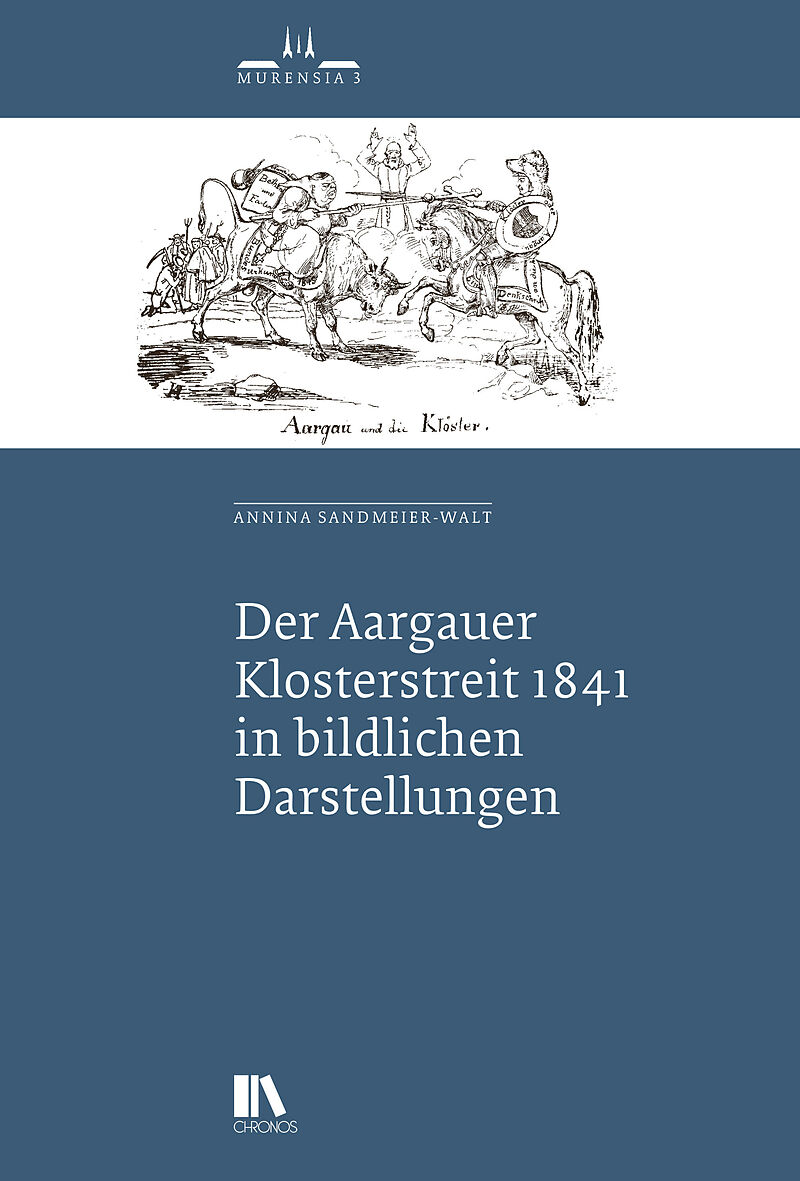Der Aargauer Klosterstreit 1841 in bildlichen Darstellungen