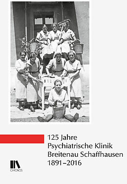Fester Einband 125 Jahre Psychiatrische Klinik Breitenau Schaffhausen, 18912016 von 