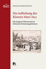 Fester Einband Die Aufhebung des Klosters Muri 1841 von Annina Sandmeier-Walt