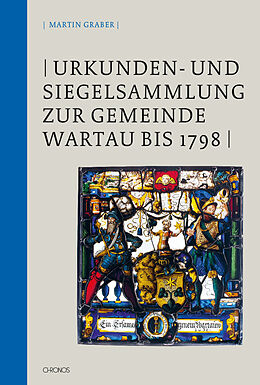 Fester Einband Urkunden- und Siegelsammlung zur Gemeinde Wartau bis 1798 von Martin Graber