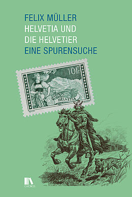 Fester Einband Helvetia und die Helvetier von Felix Müller