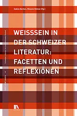 Kartonierter Einband Weisssein in der Schweizer Literatur von Sabine Barben, Melanie Rohner