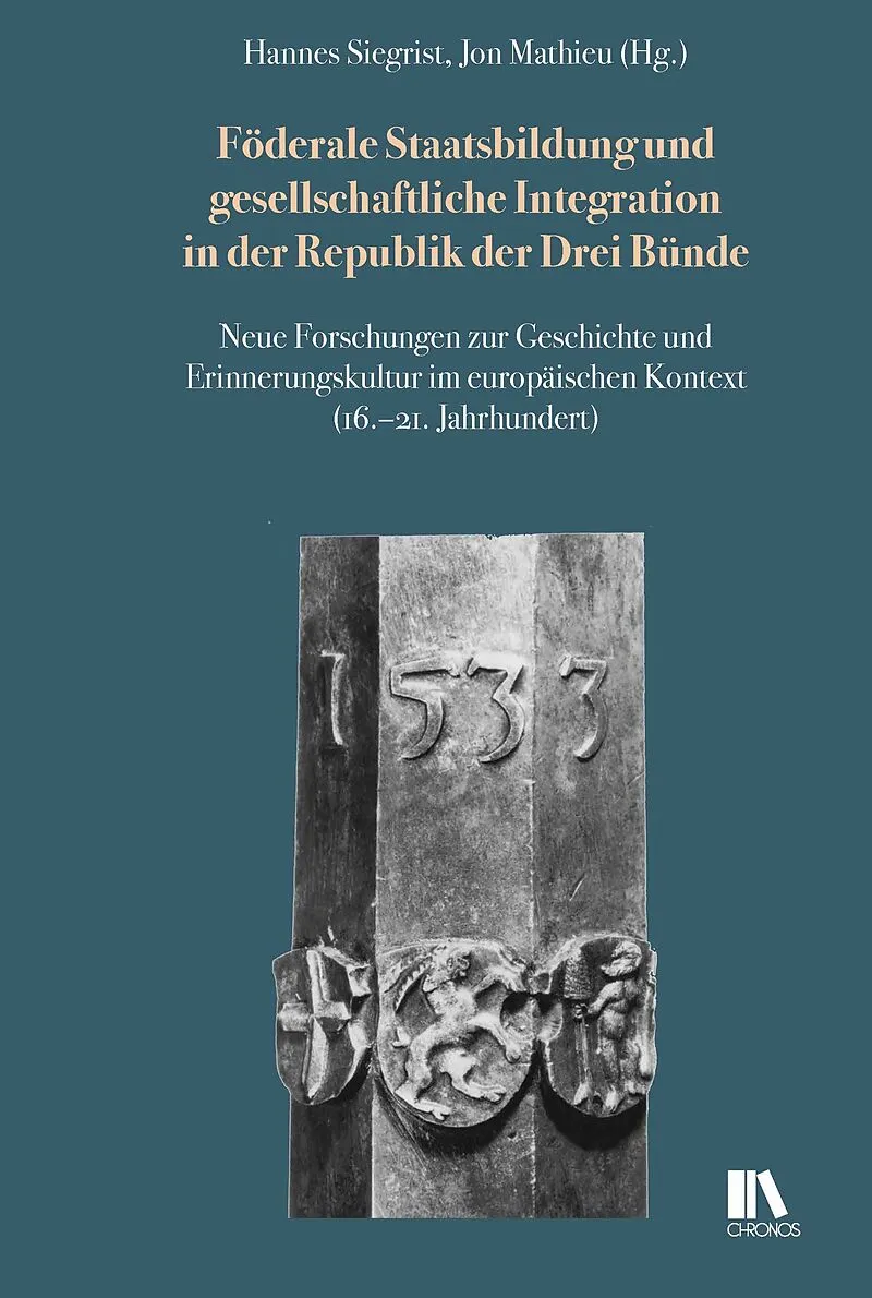 Föderale Staatsbildung und gesellschaftliche Integration in der Republik der Drei Bunde