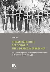 Kartonierter Einband Humanitäre Hilfe der Schweiz für SS-Kriegsverbrecher von Peter Hug