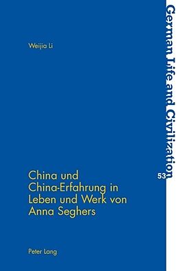 Kartonierter Einband China und China-Erfahrung in Leben und Werk von Anna Seghers von Weija Li