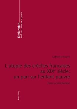 Couverture cartonnée L utopie des crèches françaises au XIX e siècle : un pari sur l enfant pauvre de Catherine Bouve