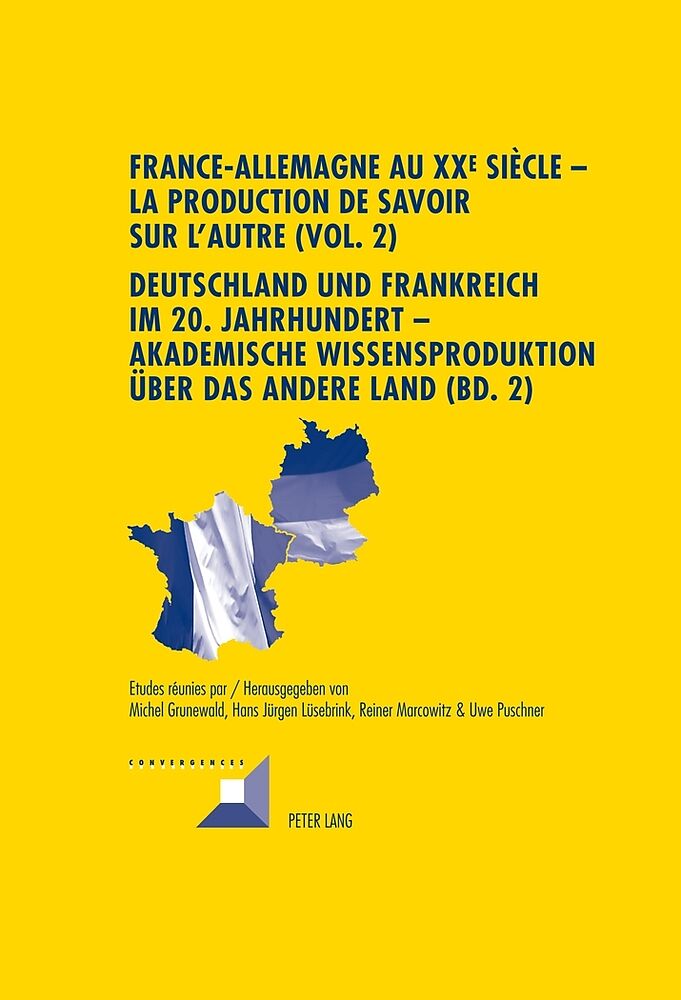 France-Allemagne au XX e siècle  La production de savoir sur lAutre (Vol. 2)- Deutschland und Frankreich im 20. Jahrhundert  Akademische Wissensproduktion über das andere Land (Bd. 2)