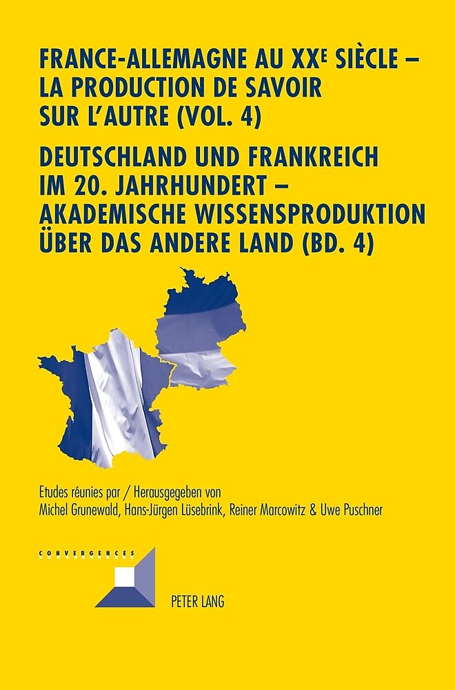 France-Allemagne au XX e siècle  La production de savoir sur l'Autre (Vol. 4)- Deutschland und Frankreich im 20. Jahrhundert  Akademische Wissensproduktion über das andere Land (Bd. 4)