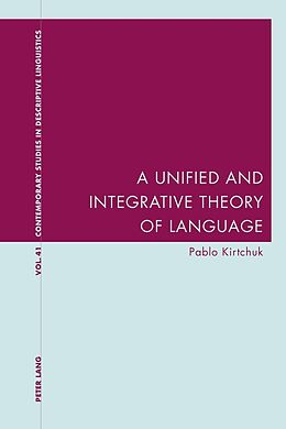 Kartonierter Einband A Unified and Integrative Theory of Language von Pablo Kirtchuk