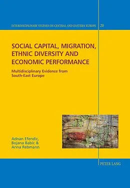 E-Book (pdf) Social capital, migration, ethnic diversity and economic performance von Efendic Adnan Efendic, Babic Bojana Babic, Rebmann Anna Rebmann