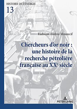 Couverture cartonnée Chercheurs d'or noir : une histoire de la recherche pétrolière française au XXe siècle de Radouan Andrea Mounecif