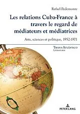 Kartonierter Einband Les relations Cuba-France à travers le regard de médiateurs et médiatrices von Rafael Pedemonte