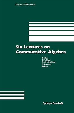 E-Book (pdf) Six Lectures on Commutative Algebra von J. Elias, J. M. Giral, Rosa M. Miró-Roig