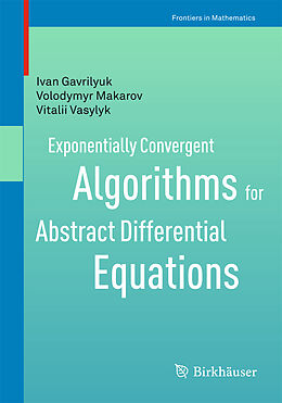 Kartonierter Einband Exponentially Convergent Algorithms for Abstract Differential Equations von Ivan Gavrilyuk, Vitalii Vasylyk, Volodymyr Makarov