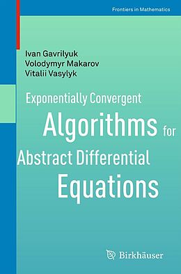 E-Book (pdf) Exponentially Convergent Algorithms for Abstract Differential Equations von Ivan Gavrilyuk, Volodymyr Makarov, Vitalii Vasylyk