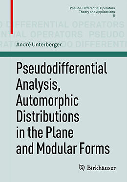 Couverture cartonnée Pseudodifferential Analysis, Automorphic Distributions in the Plane and Modular Forms de André Unterberger