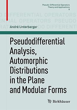 eBook (pdf) Pseudodifferential Analysis, Automorphic Distributions in the Plane and Modular Forms de André Unterberger