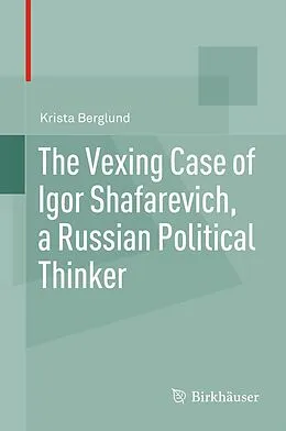 E-Book (pdf) The Vexing Case of Igor Shafarevich, a Russian Political Thinker von Krista Berglund