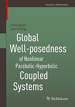 E-Book (pdf) Global Well-posedness of Nonlinear Parabolic-Hyperbolic Coupled Systems von Yuming Qin, Lan Huang