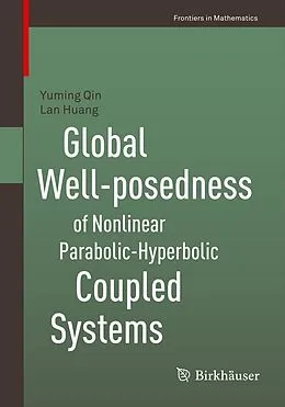 E-Book (pdf) Global Well-posedness of Nonlinear Parabolic-Hyperbolic Coupled Systems von Yuming Qin, Lan Huang