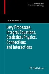 Fester Einband Levy Processes, Integral Equations, Statistical Physics: Connections and Interactions von Lev A. Sakhnovich