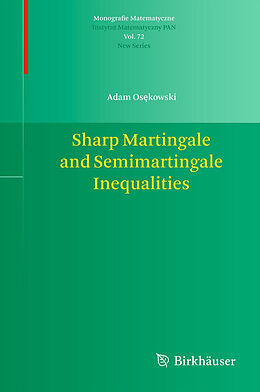 Livre Relié Sharp Martingale and Semimartingale Inequalities de Adam Os kowski