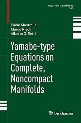 E-Book (pdf) Yamabe-type Equations on Complete, Noncompact Manifolds von Paolo Mastrolia, Marco Rigoli, Alberto G Setti
