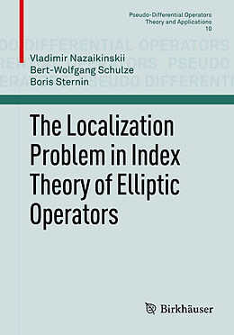Couverture cartonnée The Localization Problem in Index Theory of Elliptic Operators de Vladimir Nazaikinskii, Boris Sternin, Bert-Wolfgang Schulze