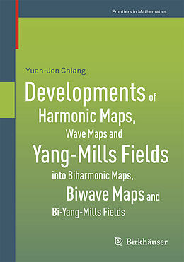 Kartonierter Einband Developments of Harmonic Maps, Wave Maps and Yang-Mills Fields into Biharmonic Maps, Biwave Maps and Bi-Yang-Mills Fields von Yuan-Jen Chiang