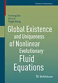 E-Book (pdf) Global Existence and Uniqueness of Nonlinear Evolutionary Fluid Equations von Yuming Qin, Xin Liu, Taige Wang